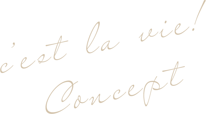 c'est la vie! Concept